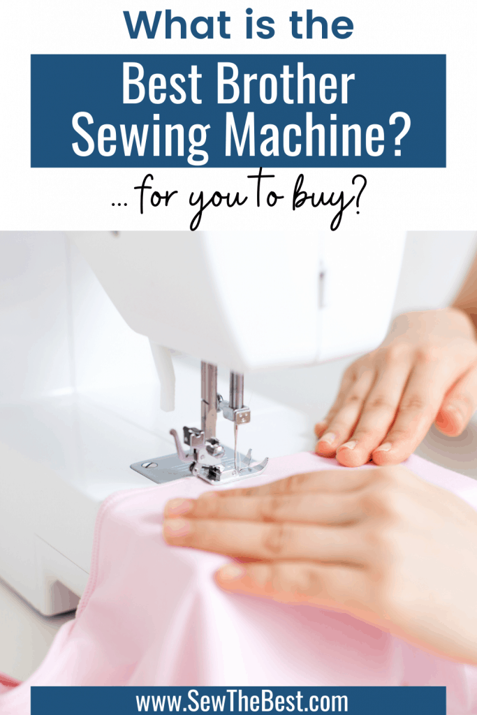What is the Best Brother Sewing Machine for you to buy? Learn all about these popular Brother sewing machines and find your next machine!