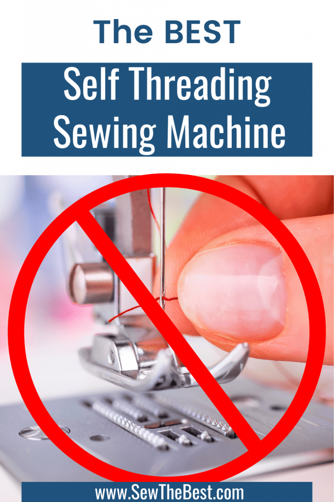 The Best Self Threading Sewing Machine. Crossed out picture of person manually threading a sewing machine follows.