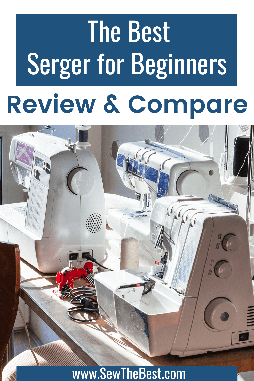 The Best Serger for Beginners Review & Compare. Picture of two sergers and a sewing machine follows.