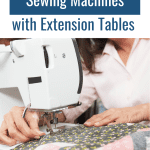 Best Sewing Machines with Extension tables. Picture of person quilting on a machine with an extension table follows.
