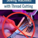 Best Sewing Machines with Thread Cutting. Picture of crossed out cutting thread tail ends with scissors follows.