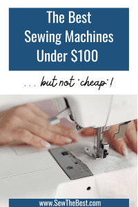 The Best Sewing Machines Under $100 ... but not "cheap". Picture of a woman sewing at a sewing machine follows.