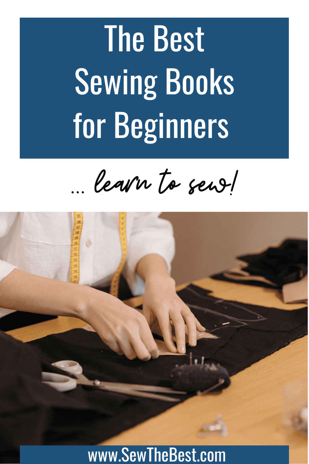 The Best Sewing Books for Beginners ... learn to sew! Picture of a person laying out a pattern on black fabric, with scissors and a pin cushion follows.