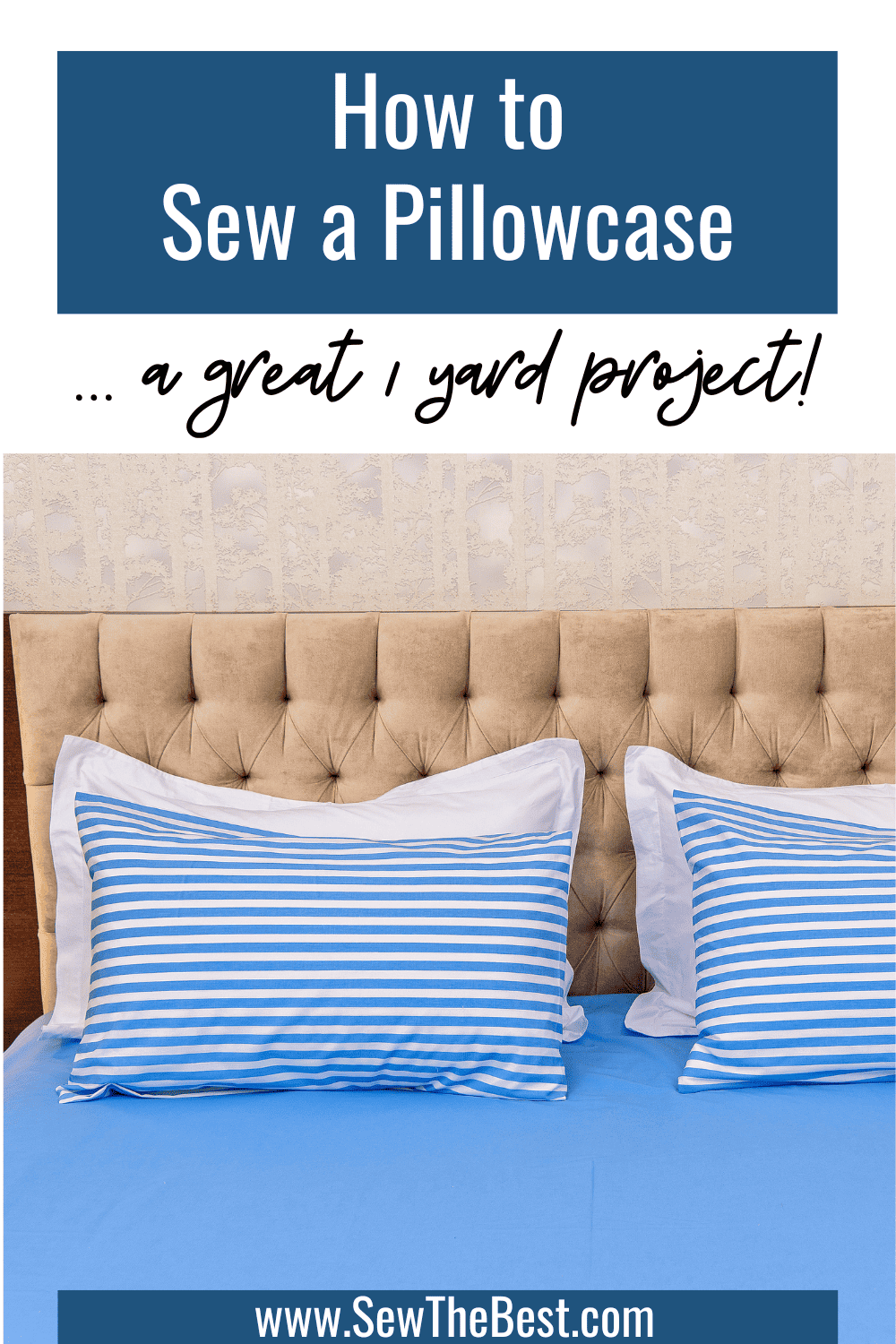 How to Sew a Pillowcase ... a great 1 yard project. Pictures of a well made bed with white and blue pillows follows.