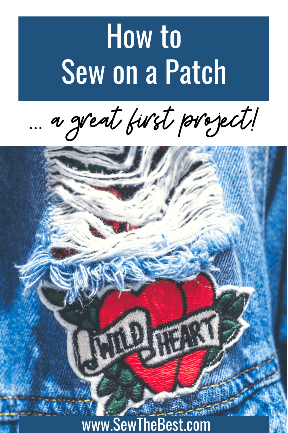 How to Sew on a Patch ... a great first project! Picture of a frayed piece of denim with a patch of two hears that says "Wild Heart" follows.