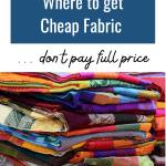 Sewing on a Budget: Where to get Cheap Fabric ... don't pay full price. Picture of a stack of fabric in vibrant colors follows.