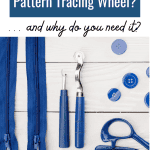 What is a Pattern Tracing Wheel? ... and why do you need it? Picture of a pattern tracing wheel, seam ripper, buttons, scissor handles, and zippers on a white background follows.
